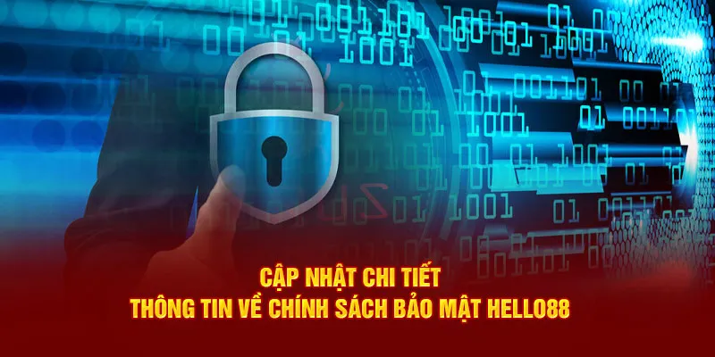 Cập nhật chi tiết thông tin về chính sách bảo mật Hello88 