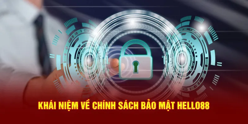 Khái niệm về chính sách bảo mật Hello88