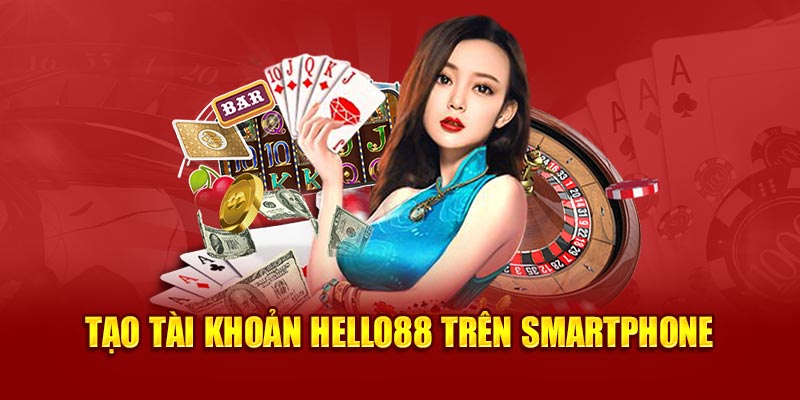 Tạo tài khoản Hello88 trên smartphone